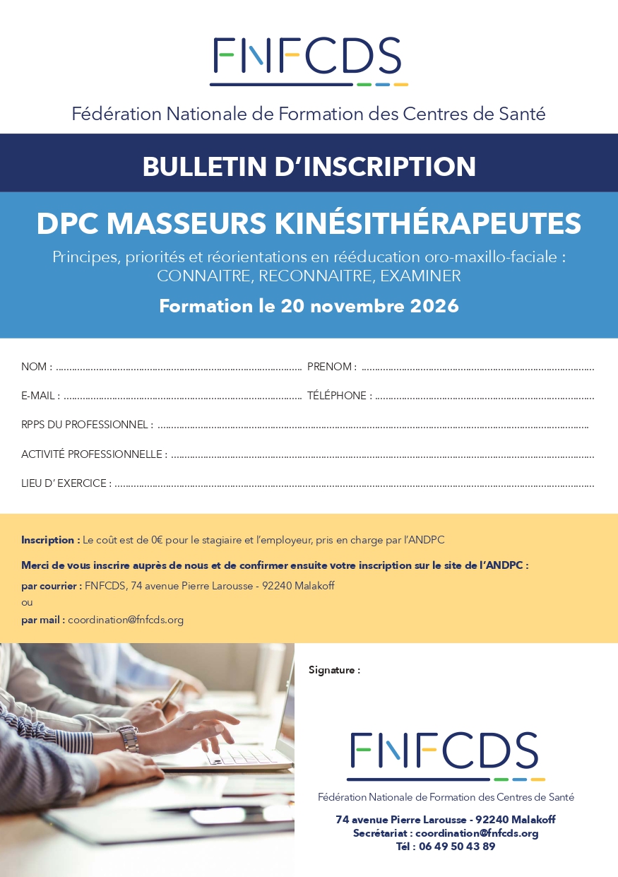 bulletin-inscription-DPC-Masseurs-Kine-novembre-2026_page-0001 Bulletin d'inscription à la formation DPC masseurs-kinésithérapeutes "Principes, priorités et réorientations en rééducation oro-maxillo-faciale" donnée par la FNFCDS le 20 novembre 2026.